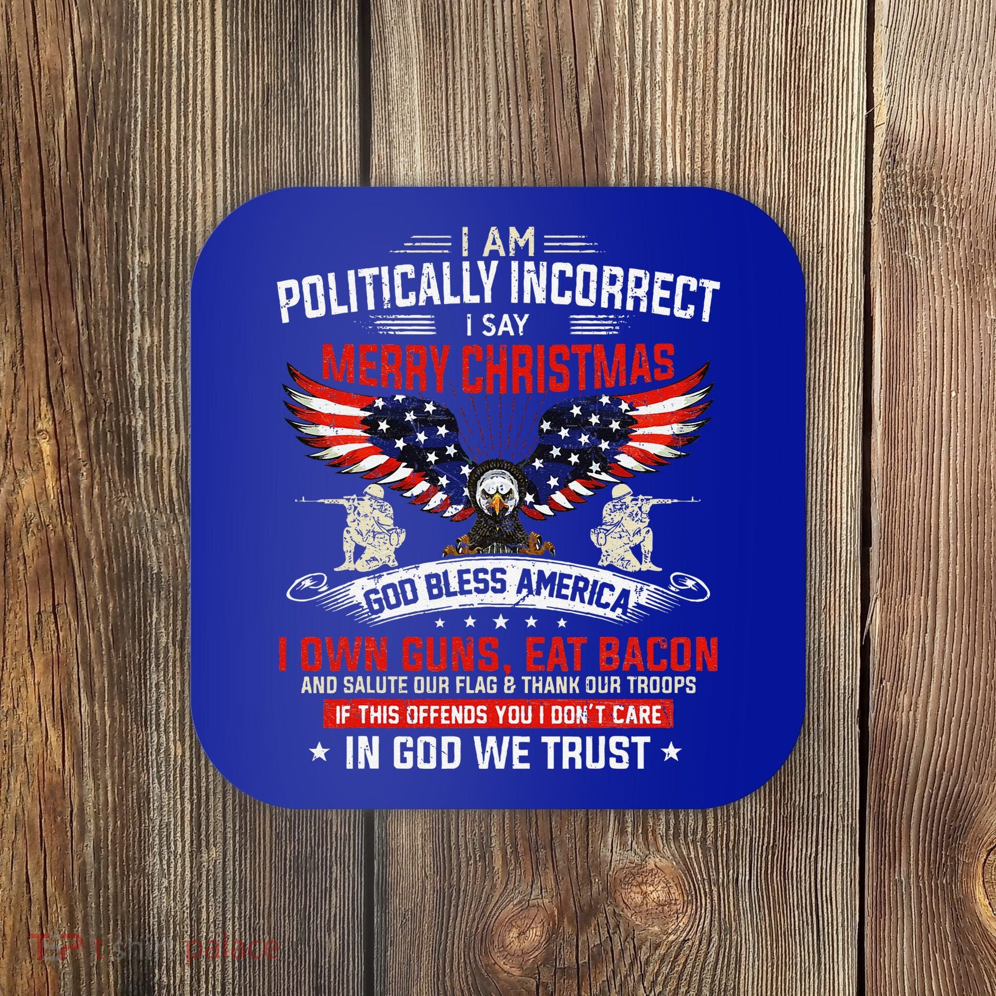 I Am Politically Incorrect God Bless American Christ Eagle Coaster