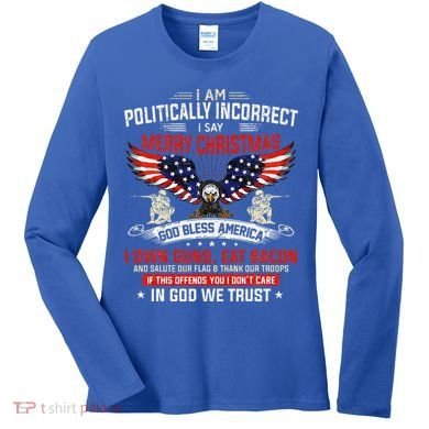 I Am Politically Incorrect God Bless American Christ Eagle Women's Long Sleeve Shirt