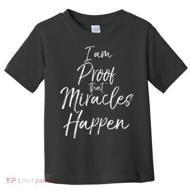 I Am Proof That Miracles Happen Fun Cute Christian Toddler T-Shirt