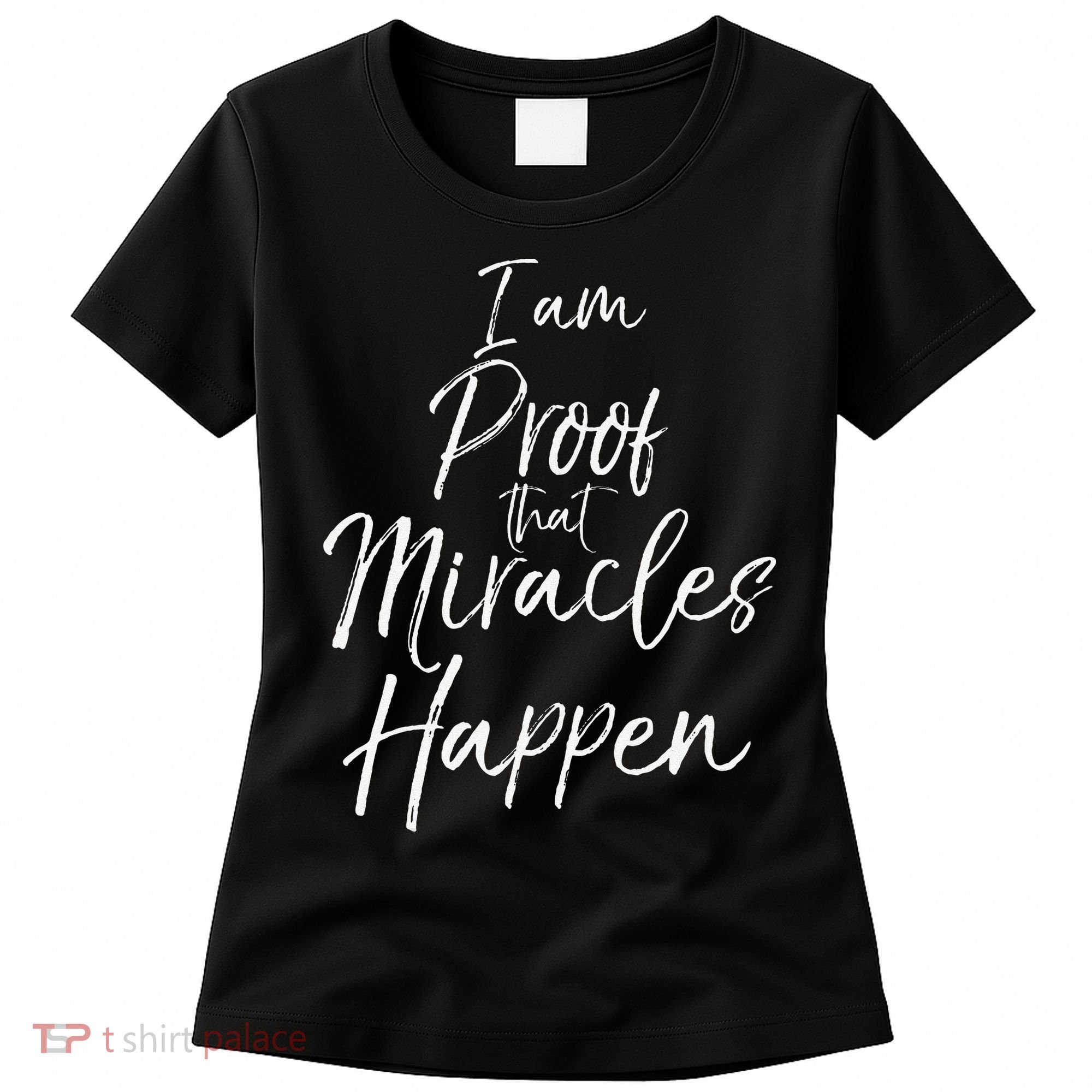 I Am Proof That Miracles Happen Fun Cute Christian Women's T-Shirt