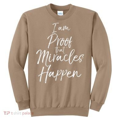 I Am Proof That Miracles Happen Fun Cute Christian Sweatshirt