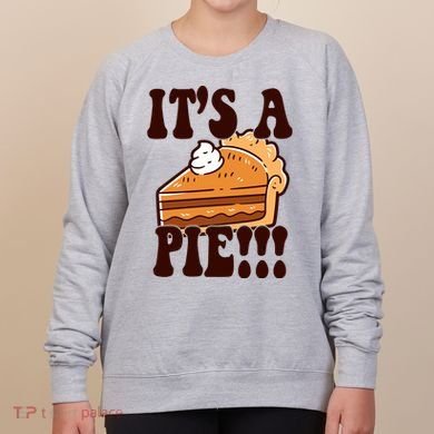 Its A Pie Funny Thanksgiving Women's Sweatshirt