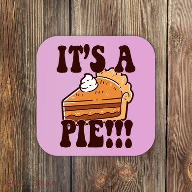 Its A Pie Funny Thanksgiving Coaster