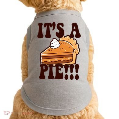 Its A Pie Funny Thanksgiving Doggie Tank