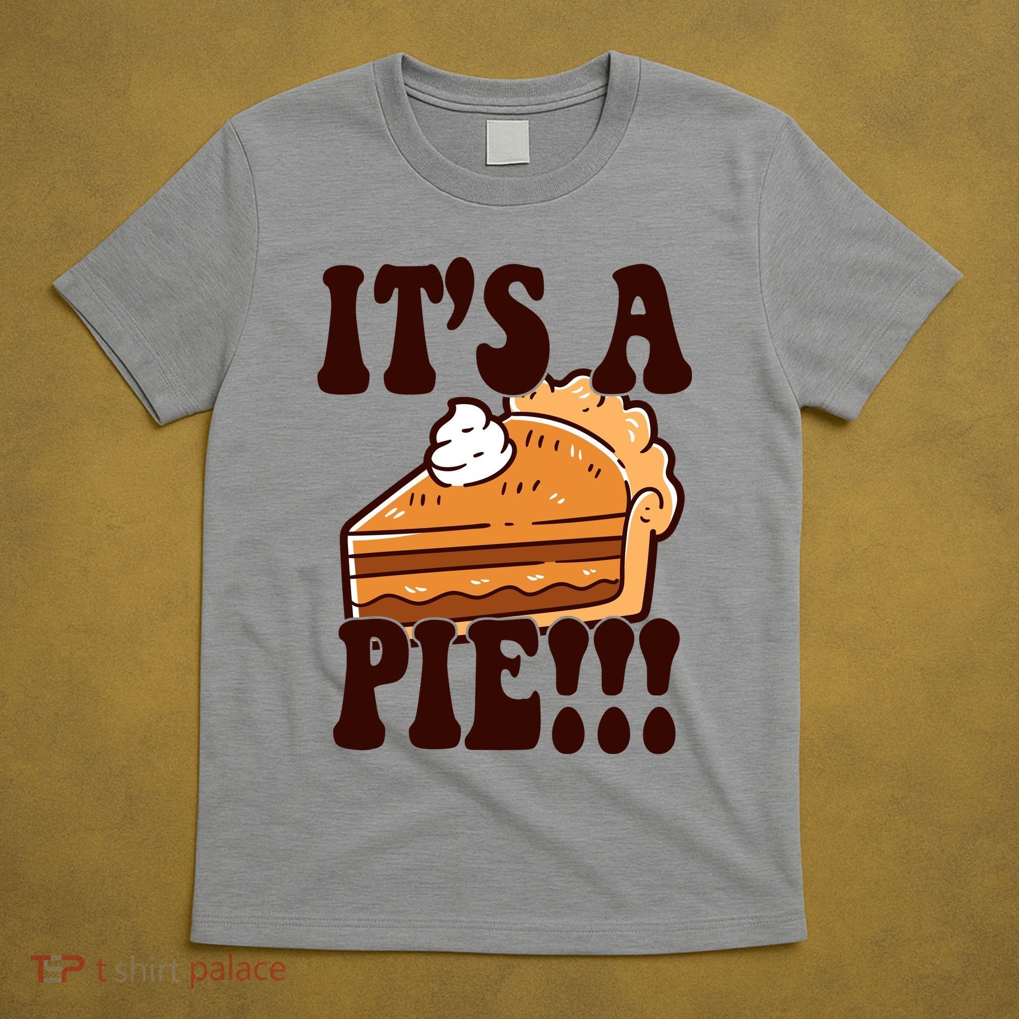 Its A Pie Funny Thanksgiving T-Shirt