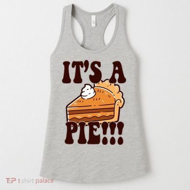 Its A Pie Funny Thanksgiving Women's Tank Top