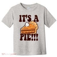 Its A Pie Funny Thanksgiving Toddler T-Shirt thumb 0