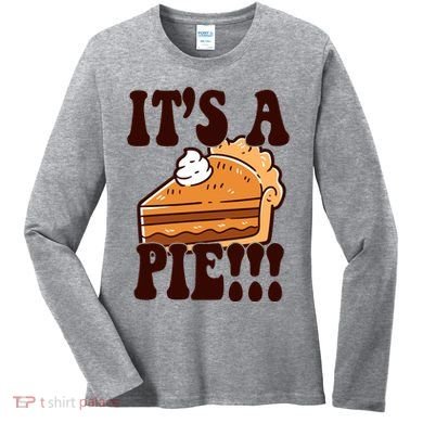 Its A Pie Funny Thanksgiving Women's Long Sleeve Shirt