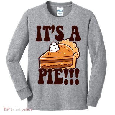 Its A Pie Funny Thanksgiving Kids Long Sleeve Shirt