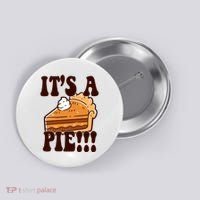 Its A Pie Funny Thanksgiving Button thumb 0