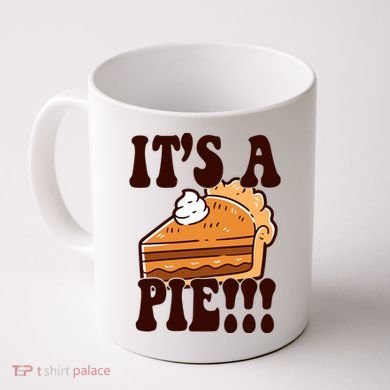 Its A Pie Funny Thanksgiving Coffee Mug