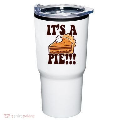 Its A Pie Funny Thanksgiving Tumbler