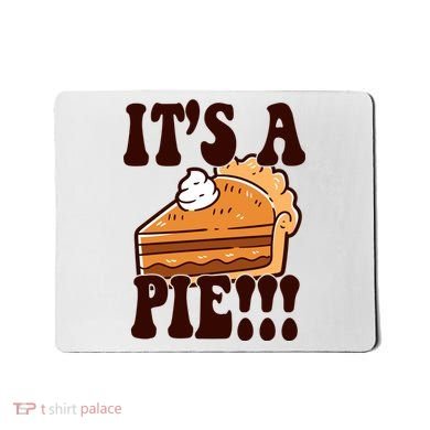 Its A Pie Funny Thanksgiving Mousepad