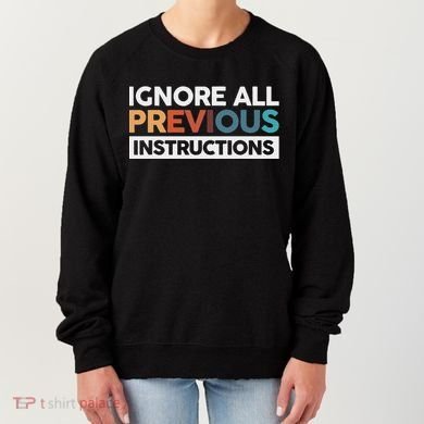 Ignore All Previous Instructions Women's Sweatshirt