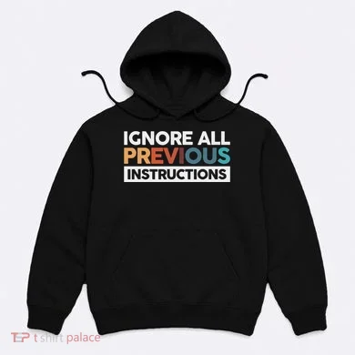 Ignore All Previous Instructions Hoodie