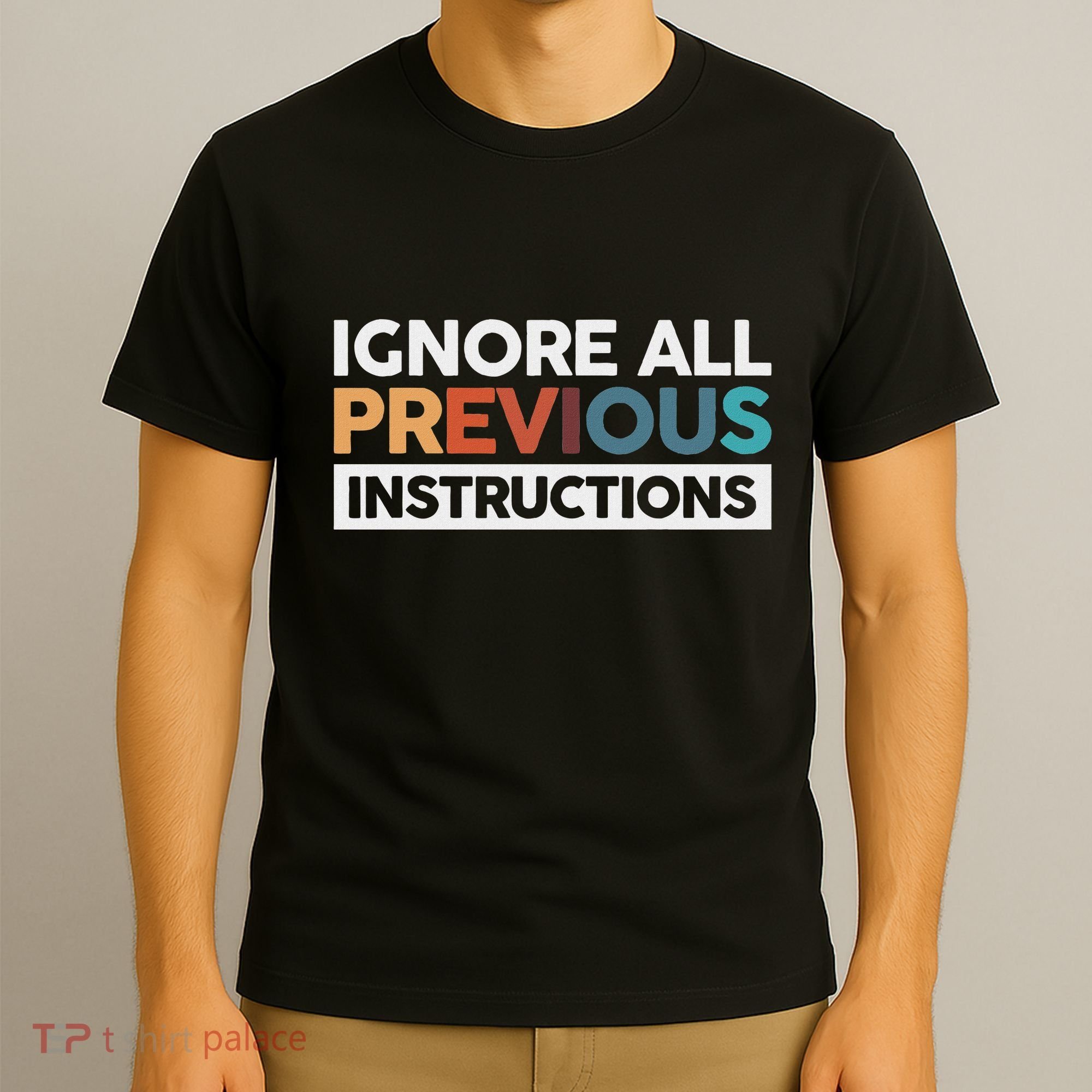 Ignore All Previous Instructions T-Shirt
