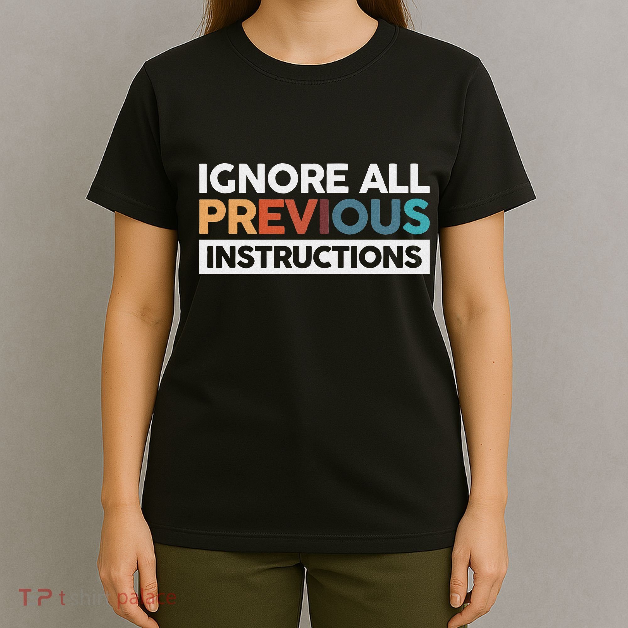 Ignore All Previous Instructions T-Shirt