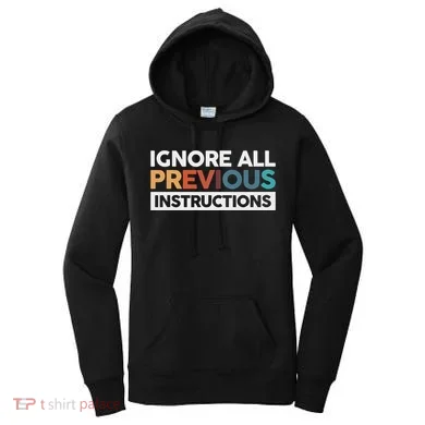 Ignore All Previous Instructions Women's Hoodie
