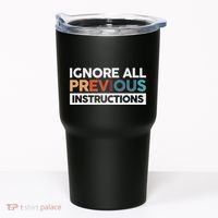 Ignore All Previous Instructions Tumbler thumb 0