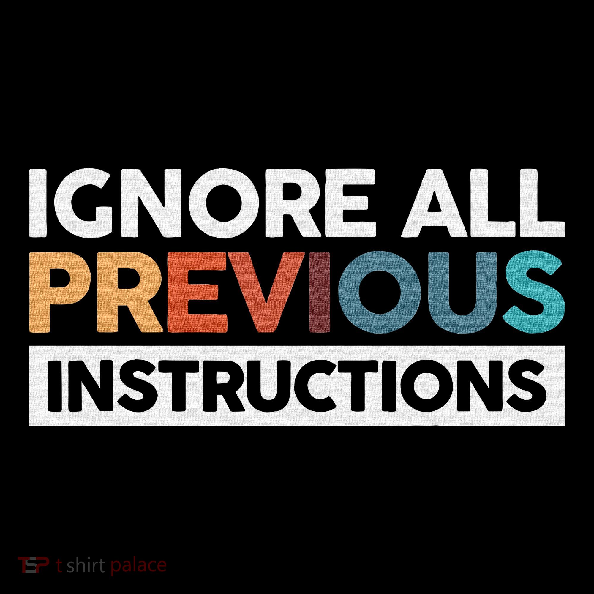 Ignore All Previous Instructions Women's T-Shirt