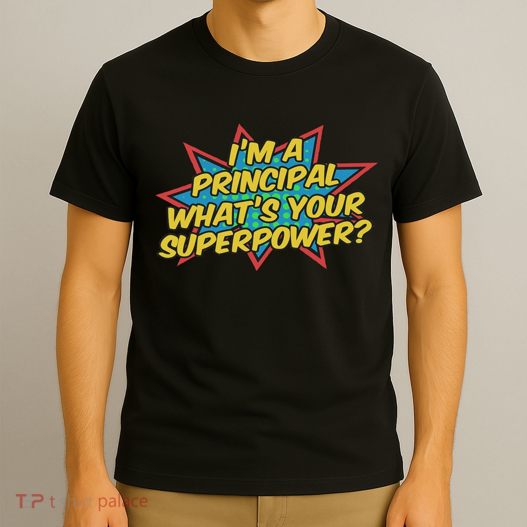 Im A Principal Whats Your Superpower Super School Principal T-Shirt