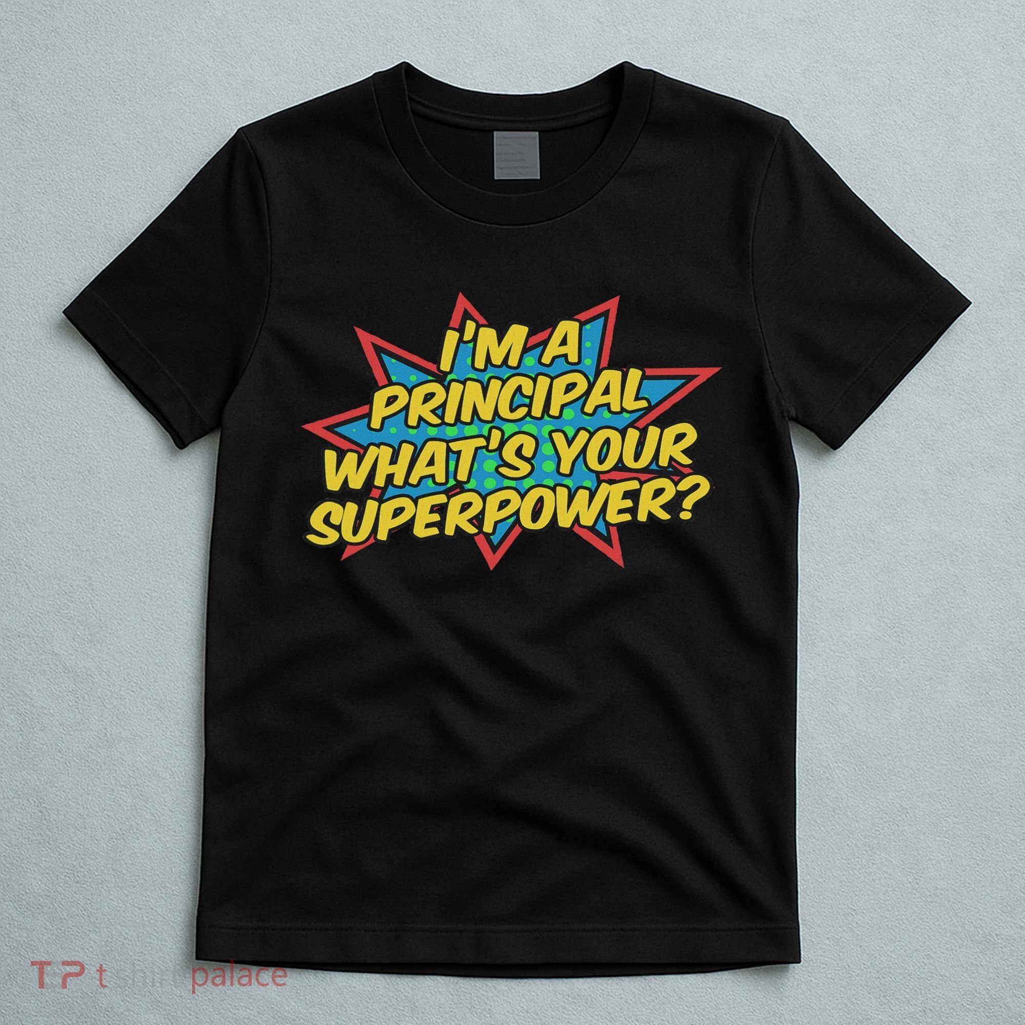 Im A Principal Whats Your Superpower Super School Principal T-Shirt