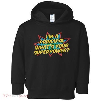 Im A Principal Whats Your Superpower Super School Principal Toddler Hoodie