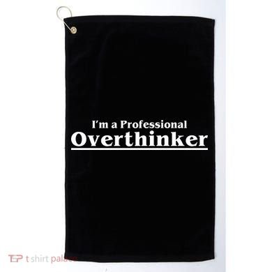I'm A Professional Overthinker Gift Golf Towel
