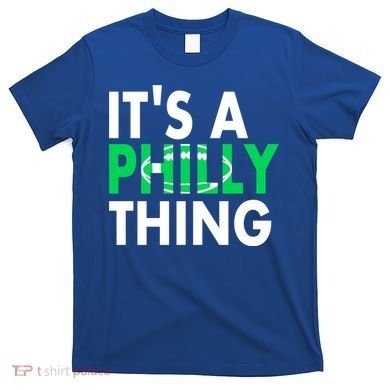 It's A Philly Thing Its A Philly Thing Philadelphia Football T-Shirt