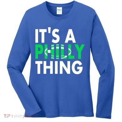 It's A Philly Thing Its A Philly Thing Philadelphia Football Women's Long Sleeve Shirt