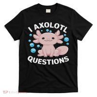 I Axolotl Questions Kawaii Axolotl T-Shirt thumb 0