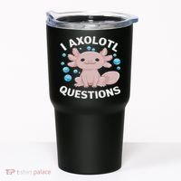 I Axolotl Questions Kawaii Axolotl Tumbler thumb 0