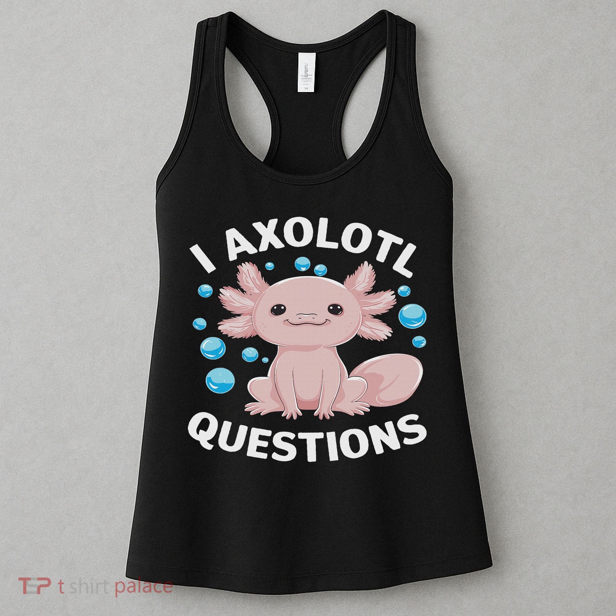 I Axolotl Questions Kawaii Axolotl Women's Tank Top