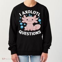 I Axolotl Questions Kawaii Axolotl Women's Sweatshirt thumb 0