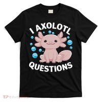 I Axolotl Questions Kawaii Axolotl T-Shirt thumb 0