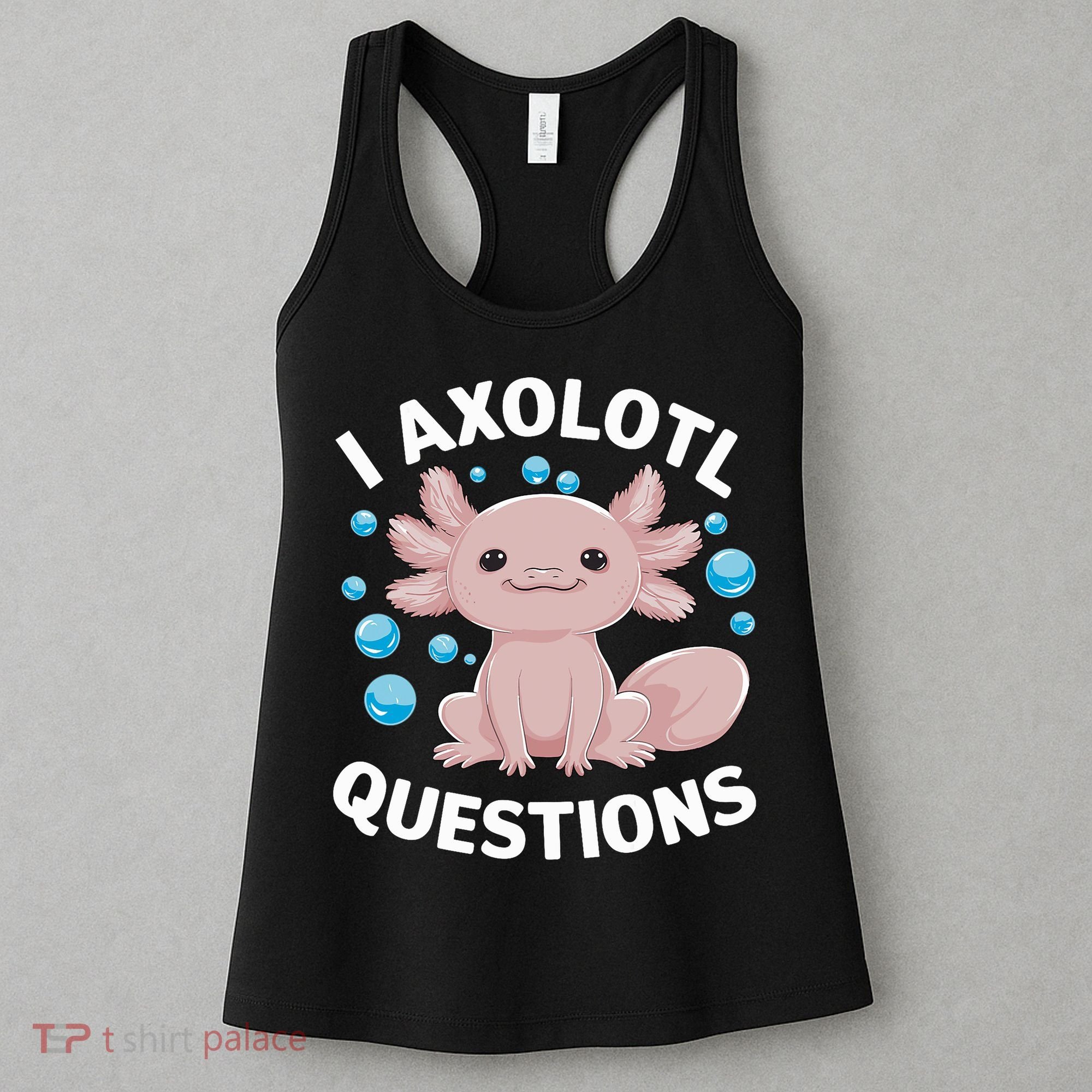 I Axolotl Questions Kawaii Axolotl Women's Tank Top