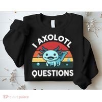 I Axolotl Questions Sweatshirt thumb 2