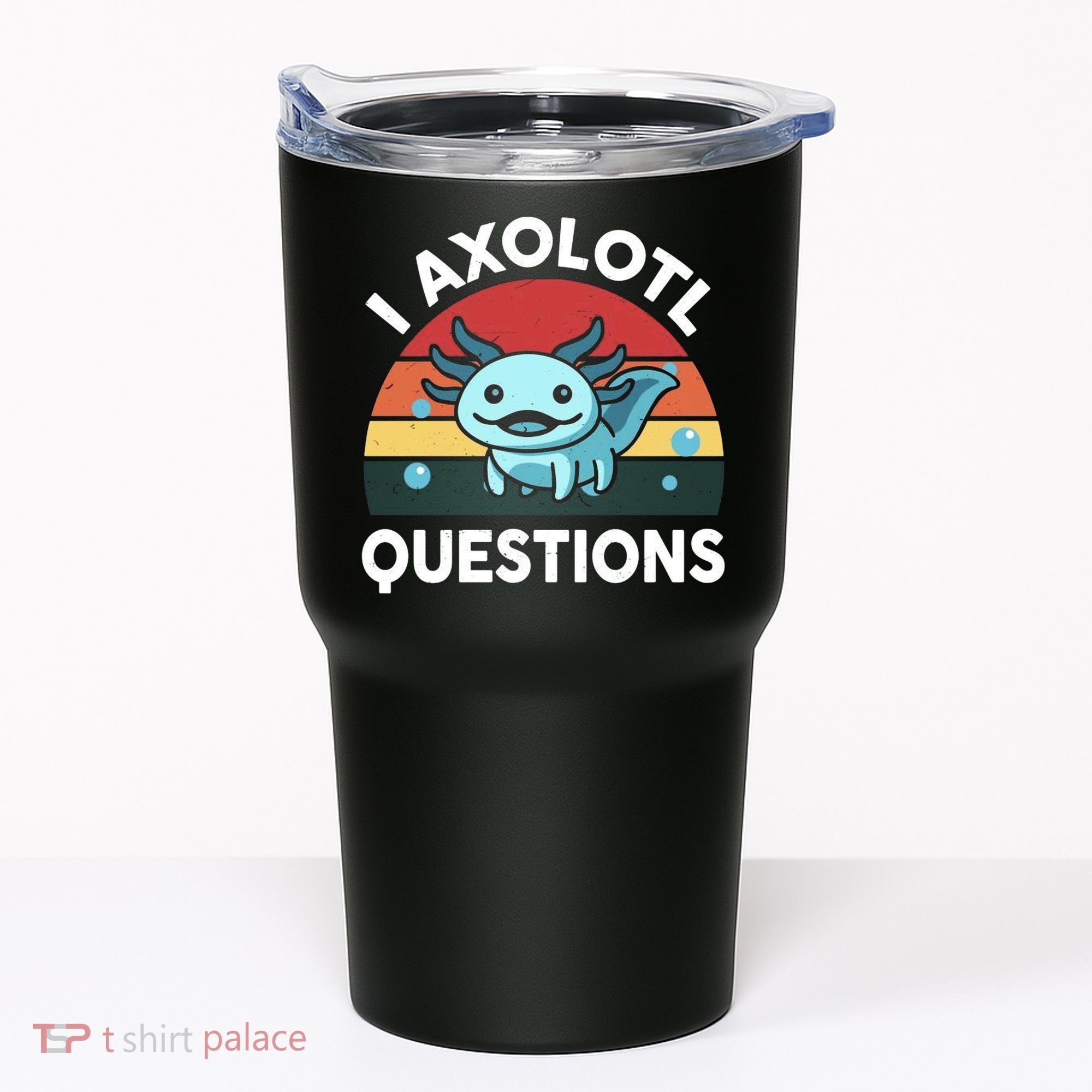 I Axolotl Questions Tumbler