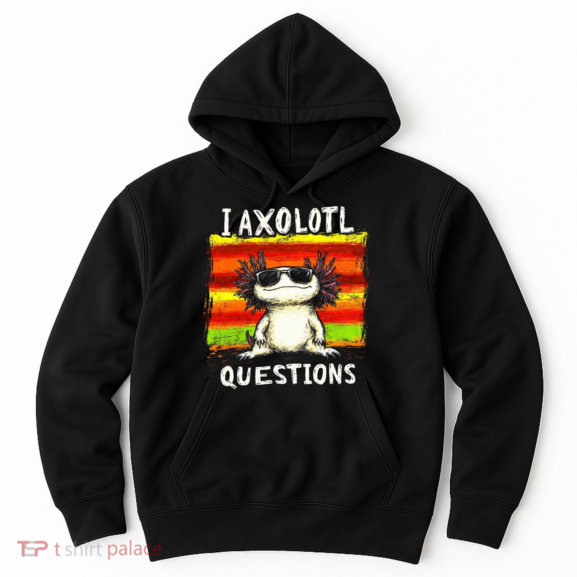I Axolotl Questions Hoodie