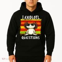 I Axolotl Questions Hoodie thumb 2
