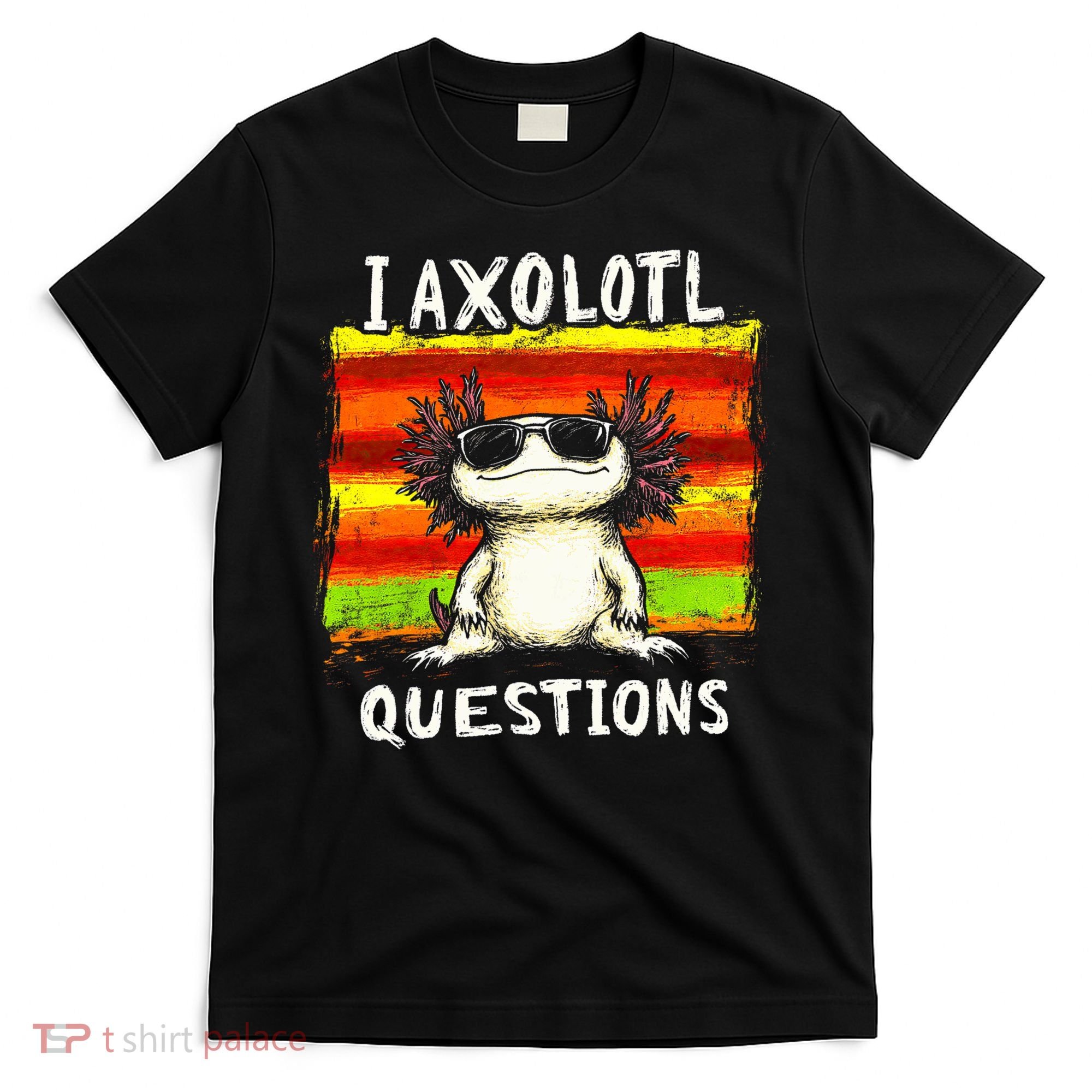I Axolotl Questions T-Shirt