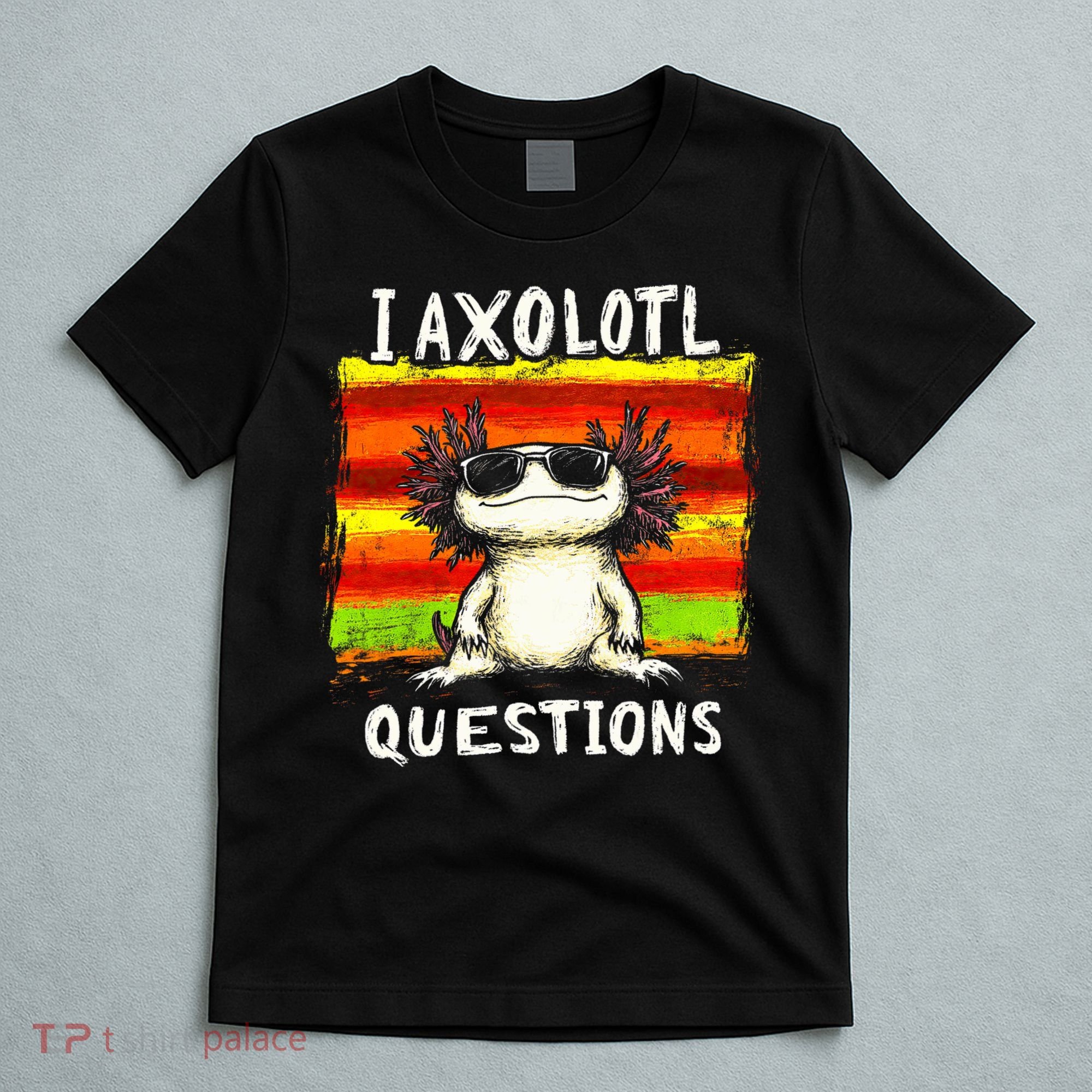 I Axolotl Questions T-Shirt