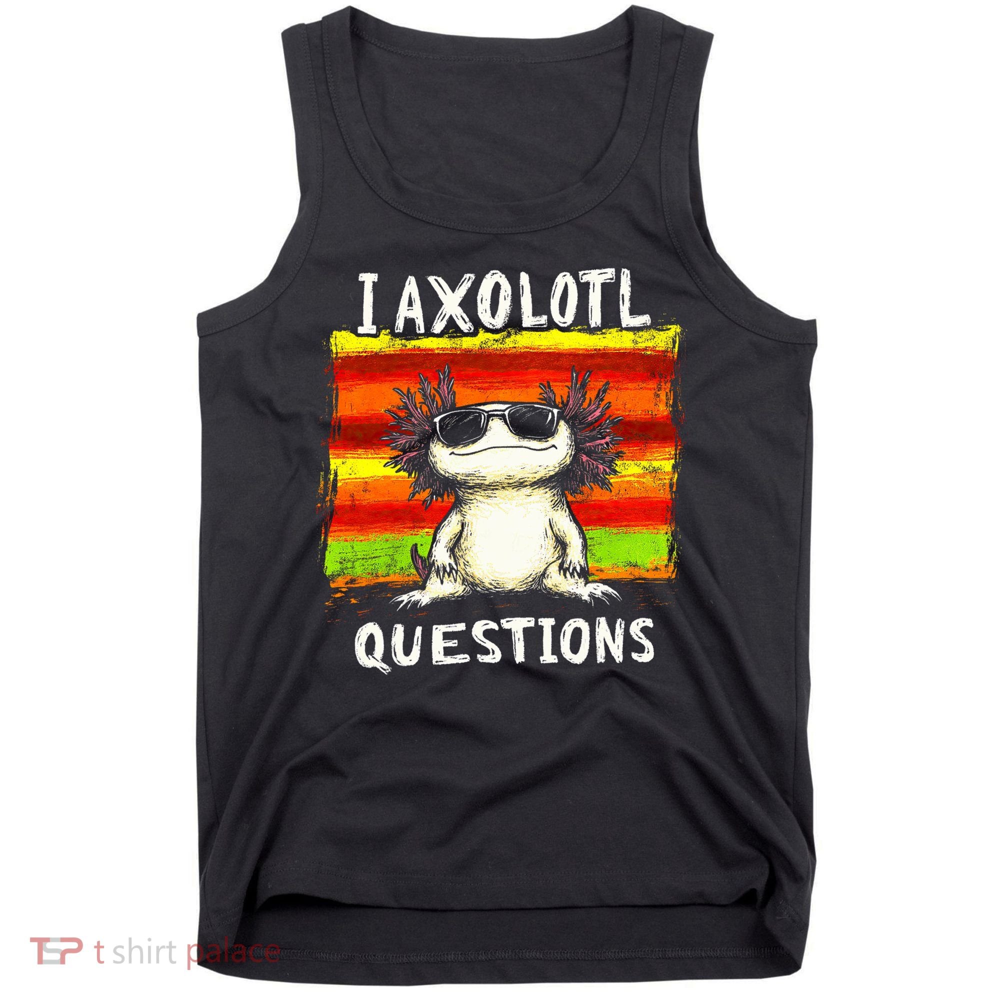 I Axolotl Questions Tank Top
