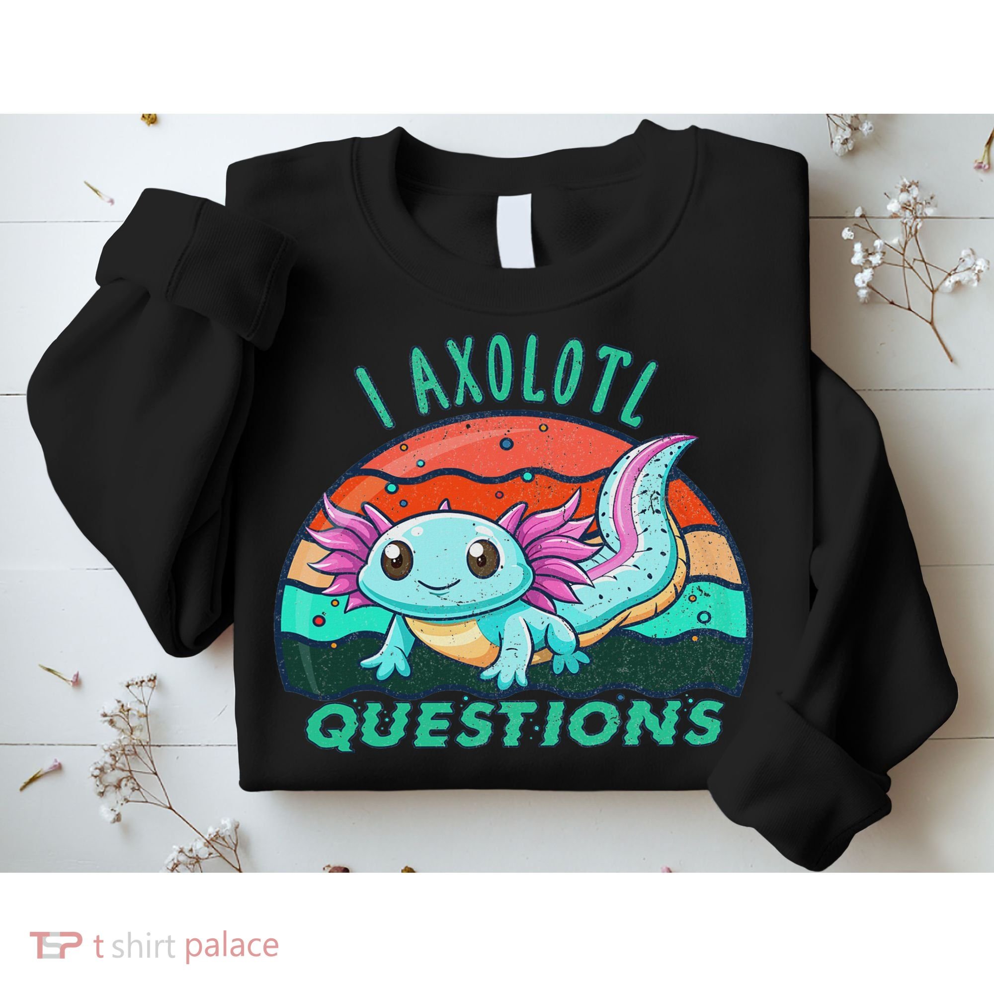 I Axolotl Questions Cute Kawaii Axolotl Lover  Sweatshirt