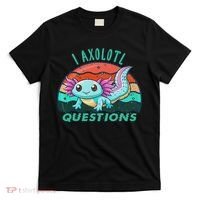 I Axolotl Questions Cute Kawaii Axolotl Lover  T-Shirt thumb 0