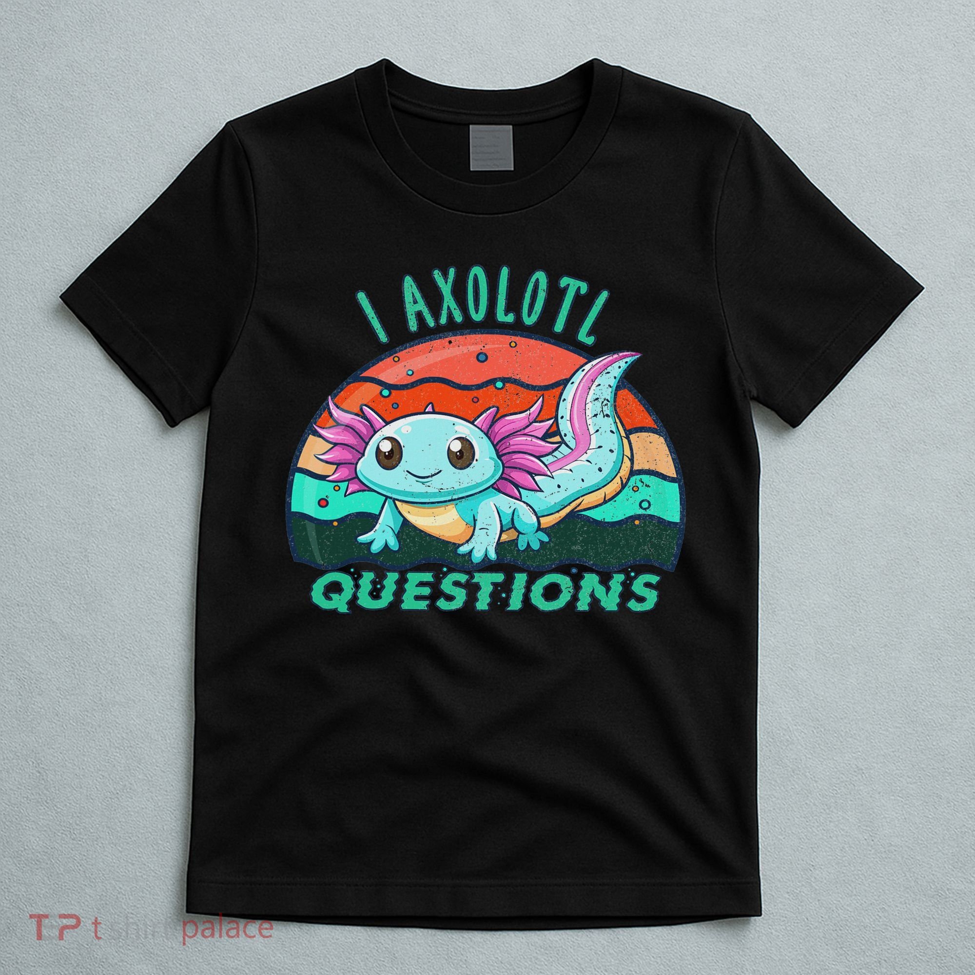 I Axolotl Questions Cute Kawaii Axolotl Lover  T-Shirt