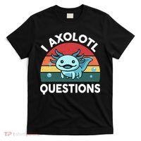 I Axolotl Questions Cute Axolotl T-Shirt thumb 0