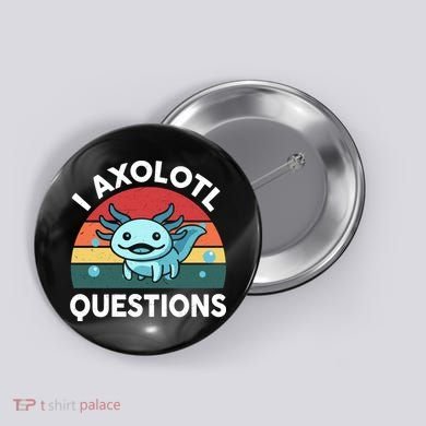 I Axolotl Questions Cute Axolotl Button