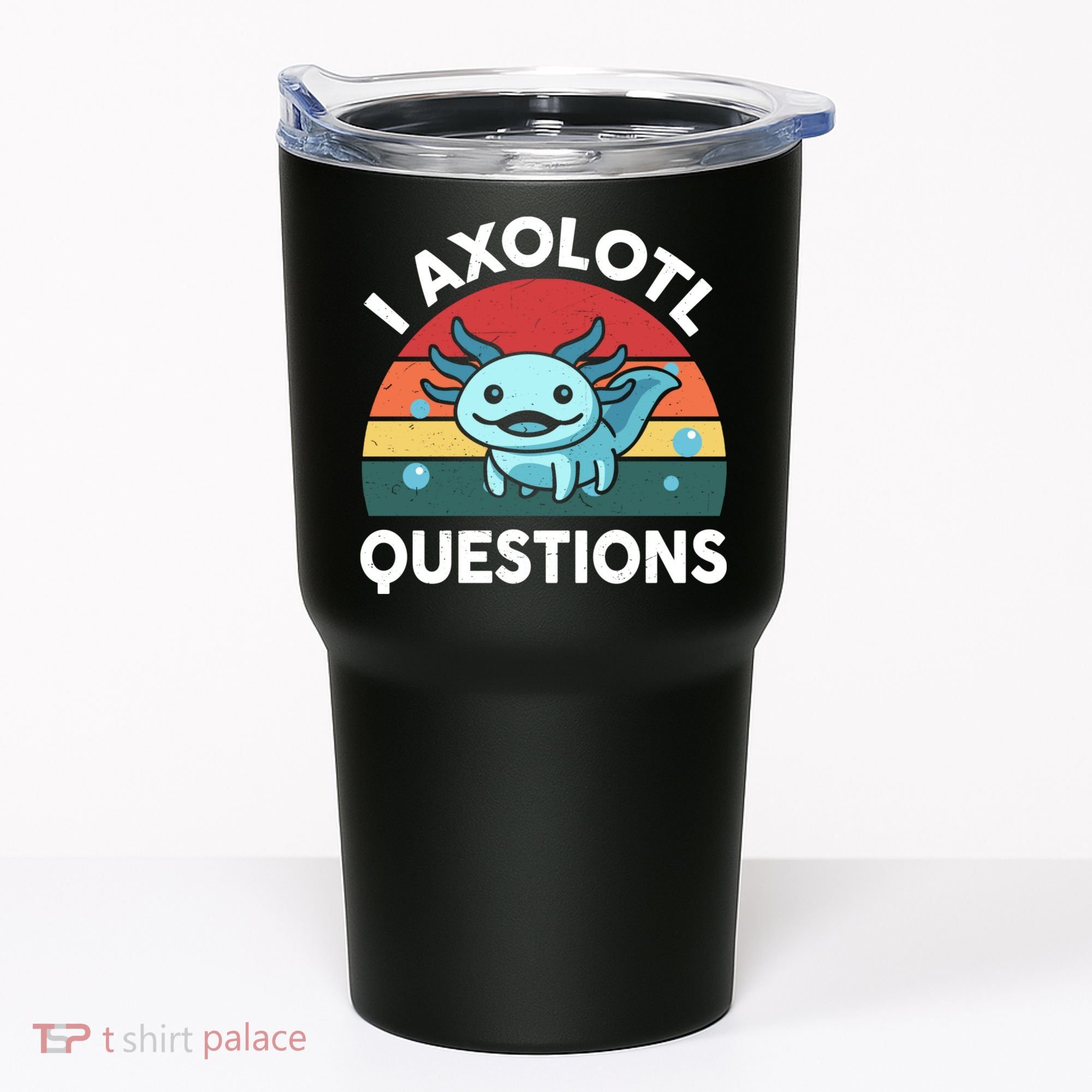 I Axolotl Questions Cute Axolotl Tumbler
