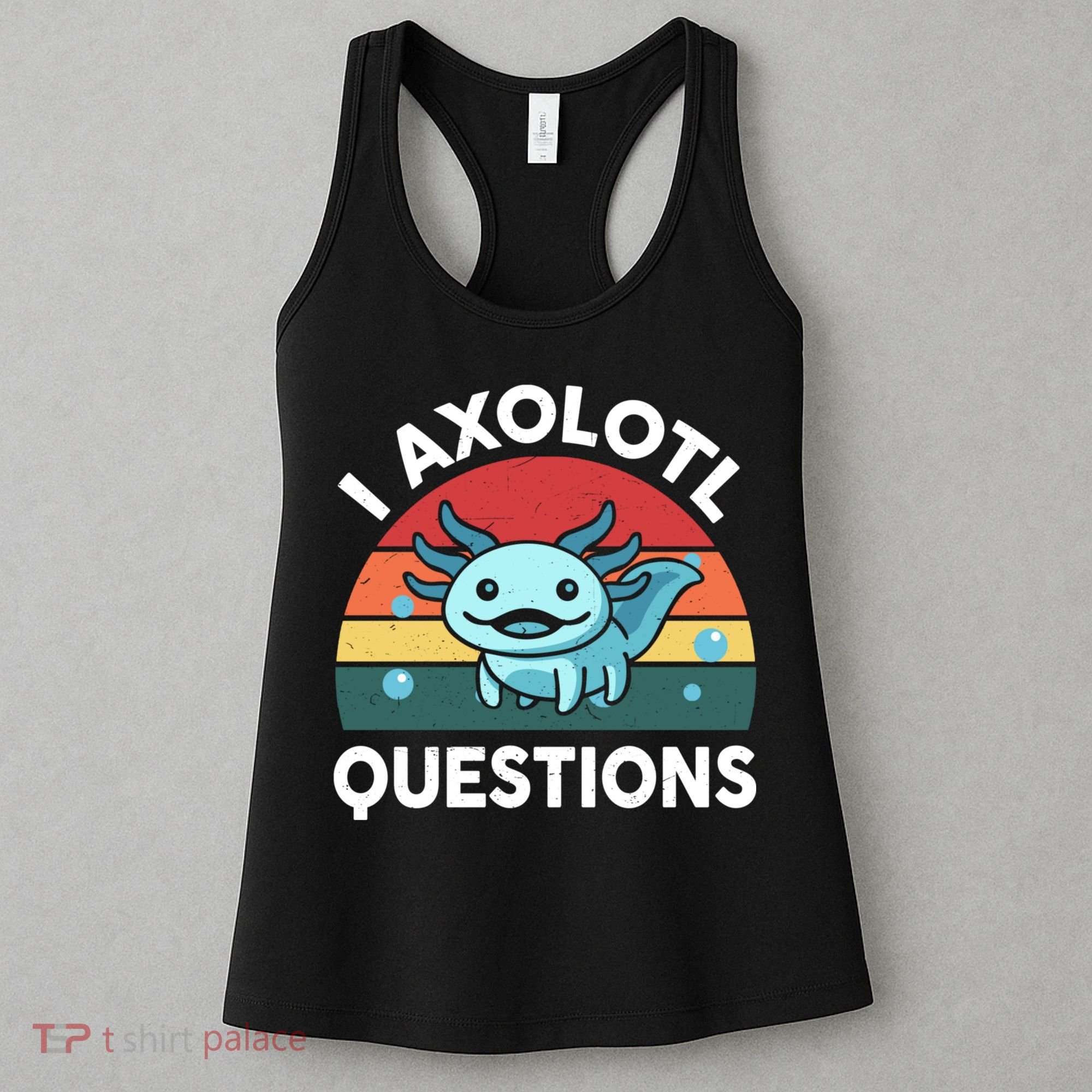 I Axolotl Questions Cute Axolotl Women's Tank Top